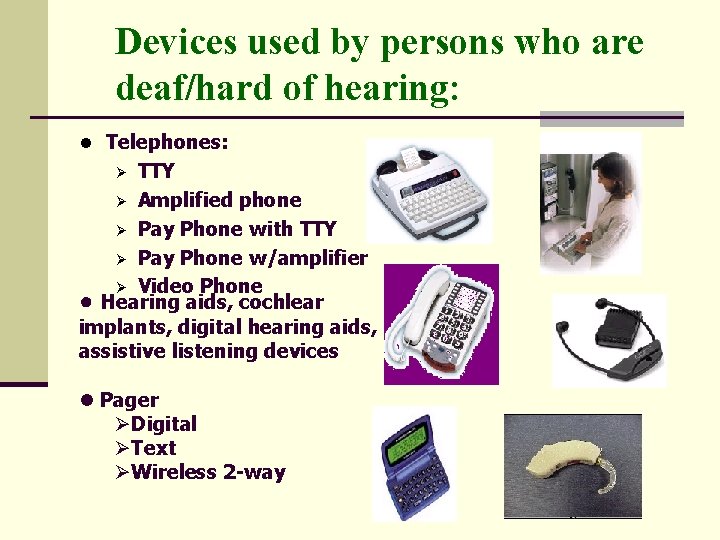 Devices used by persons who are deaf/hard of hearing: l Telephones: TTY Ø Amplified