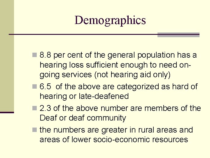 Demographics n 8. 8 per cent of the general population has a hearing loss