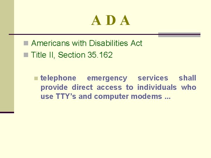 ADA n Americans with Disabilities Act n Title II, Section 35. 162 n telephone