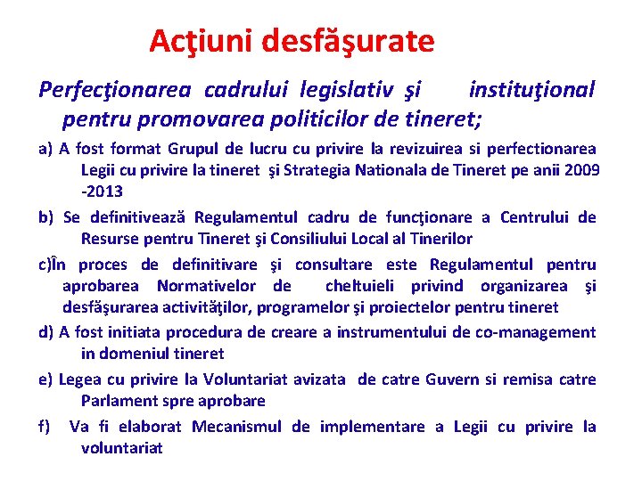 Acţiuni desfăşurate Perfecţionarea cadrului legislativ şi instituţional pentru promovarea politicilor de tineret; a) A