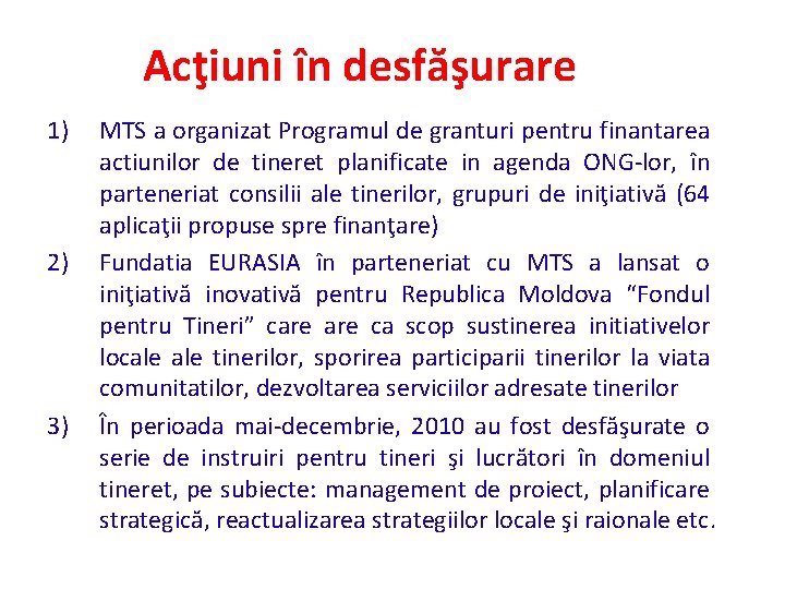 Acţiuni în desfăşurare 1) 2) 3) MTS a organizat Programul de granturi pentru finantarea