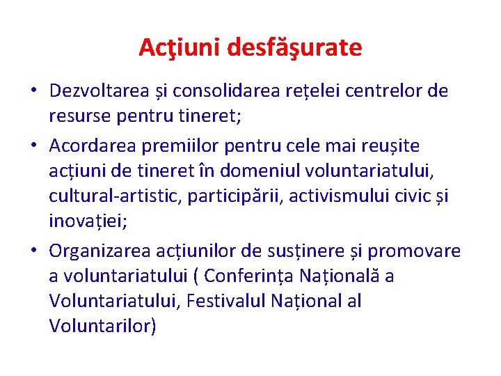 Acţiuni desfăşurate • Dezvoltarea și consolidarea rețelei centrelor de resurse pentru tineret; • Acordarea