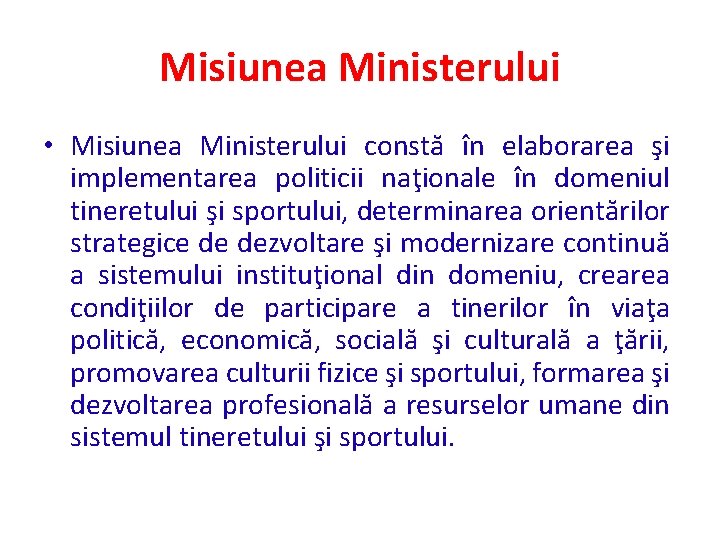 Misiunea Ministerului • Misiunea Ministerului constă în elaborarea şi implementarea politicii naţionale în domeniul