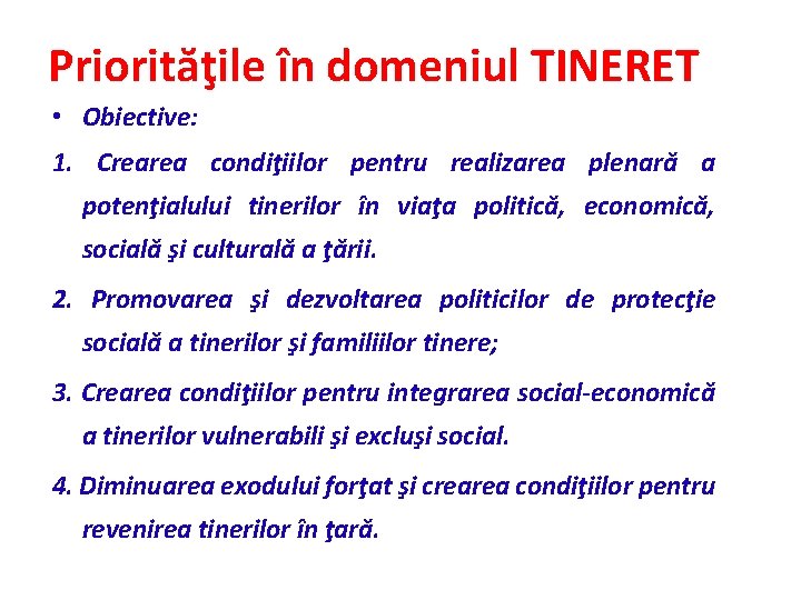 Priorităţile în domeniul TINERET • Obiective: 1. Crearea condiţiilor pentru realizarea plenară a potenţialului