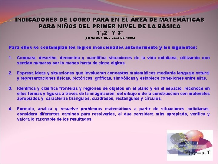 INDICADORES DE LOGRO PARA EN EL ÁREA DE MATEMÁTICAS PARA NIÑOS DEL PRIMER NIVEL INDICADORES DE LOGRO PARA EN EL ÁREA DE MATEMÁTICAS PARA NIÑOS DEL PRIMER NIVEL