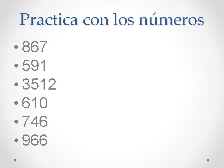 Practica con los números • 867 • 591 • 3512 • 610 • 746