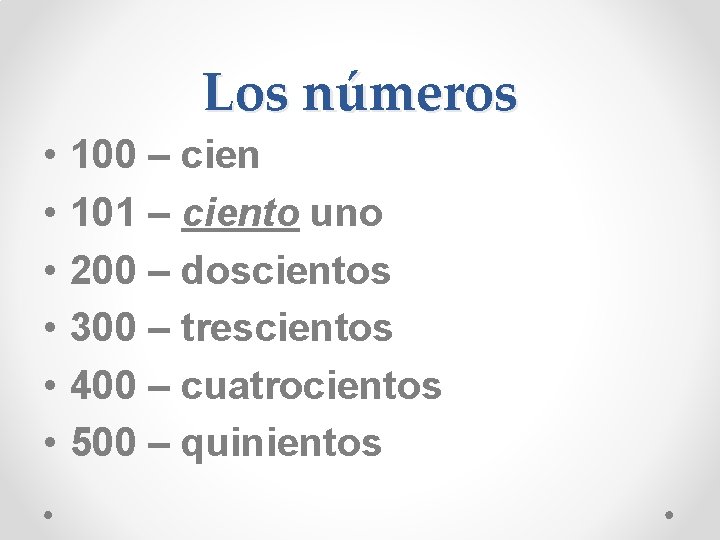 Los números • • • 100 – cien 101 – ciento uno 200 –
