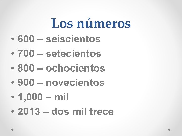 Los números • • • 600 – seiscientos 700 – setecientos 800 – ochocientos