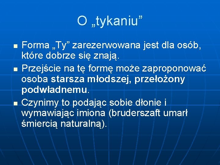 O „tykaniu” n n n Forma „Ty” zarezerwowana jest dla osób, które dobrze się