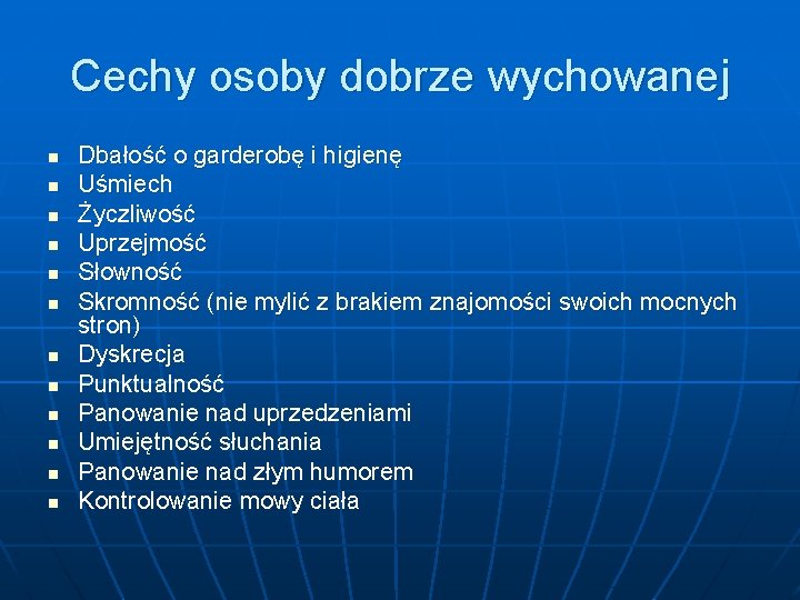 Cechy osoby dobrze wychowanej n n n Dbałość o garderobę i higienę Uśmiech Życzliwość