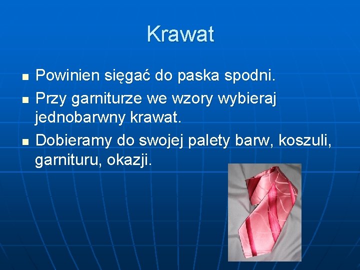 Krawat n n n Powinien sięgać do paska spodni. Przy garniturze we wzory wybieraj