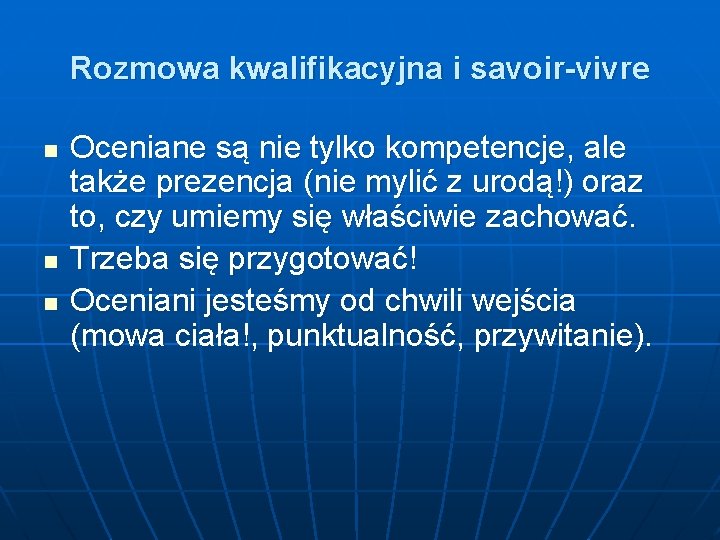 Rozmowa kwalifikacyjna i savoir-vivre n n n Oceniane są nie tylko kompetencje, ale także