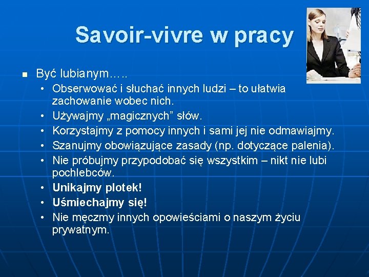 Savoir-vivre w pracy n Być lubianym…. . • Obserwować i słuchać innych ludzi –