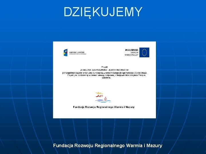 DZIĘKUJEMY Fundacja Rozwoju Regionalnego Warmia i Mazury 