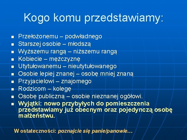 Kogo komu przedstawiamy: n n n n n Przełożonemu – podwładnego Starszej osobie –