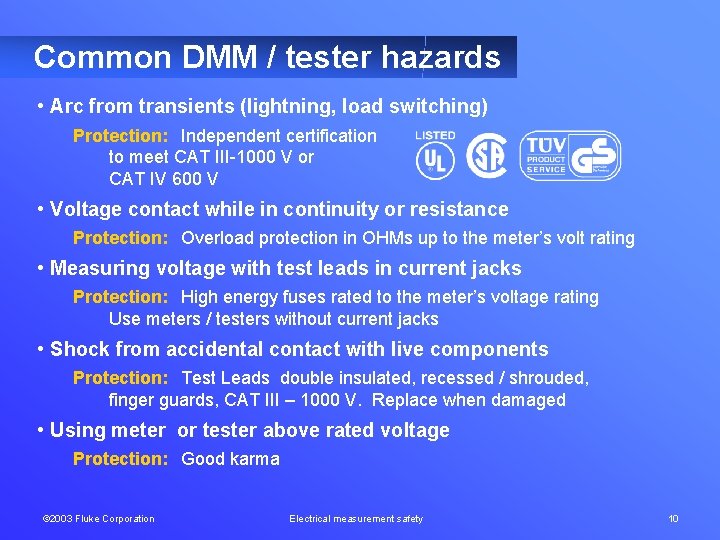 Common DMM / tester hazards • Arc from transients (lightning, load switching) Protection: Independent