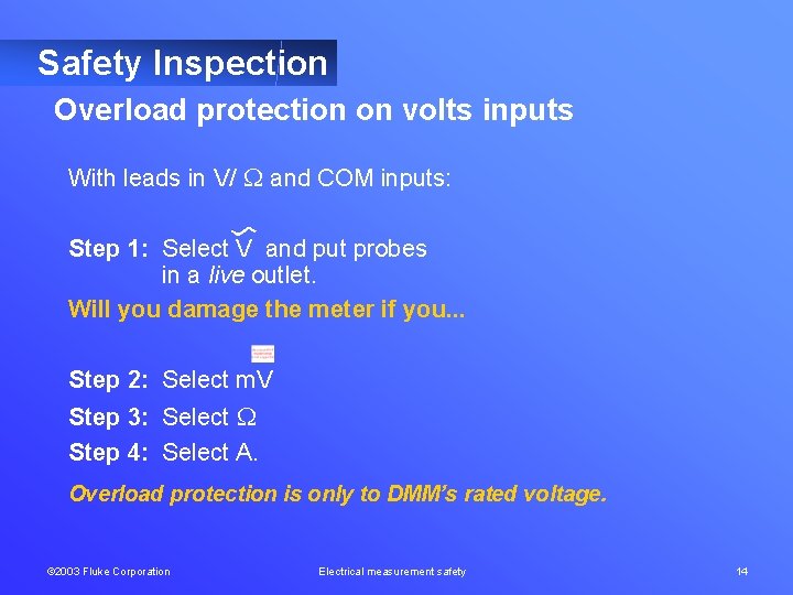 Safety Inspection Overload protection on volts inputs With leads in V/ and COM inputs: