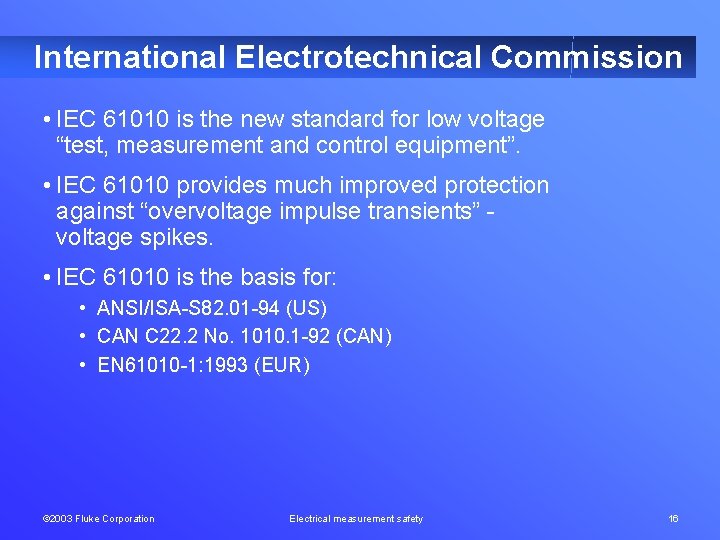 International Electrotechnical Commission • IEC 61010 is the new standard for low voltage “test,