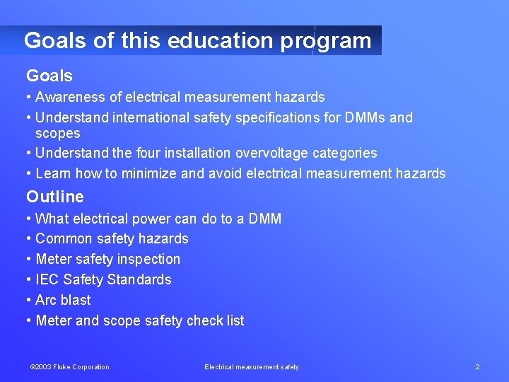 Goals of this education program Goals • Awareness of electrical measurement hazards • Understand