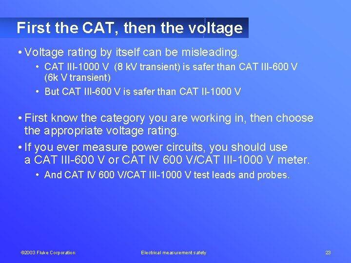 First the CAT, then the voltage • Voltage rating by itself can be misleading.