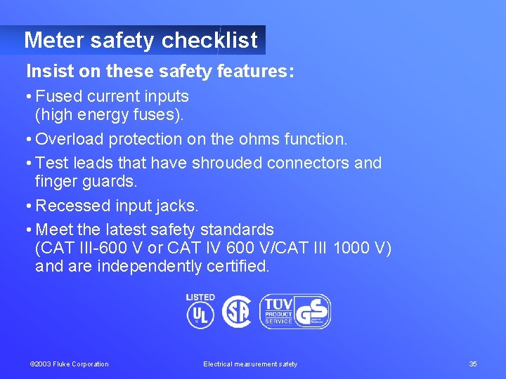 Meter safety checklist Insist on these safety features: • Fused current inputs (high energy
