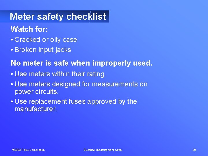 Meter safety checklist Watch for: • Cracked or oily case • Broken input jacks