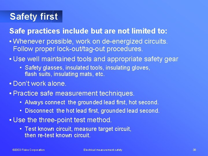Safety first Safe practices include but are not limited to: • Whenever possible, work
