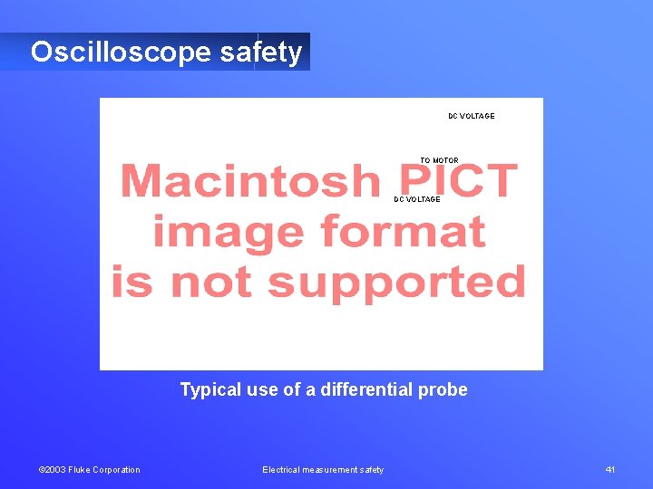 Oscilloscope safety DC VOLTAGE TO MOTOR DC VOLTAGE Typical use of a differential probe