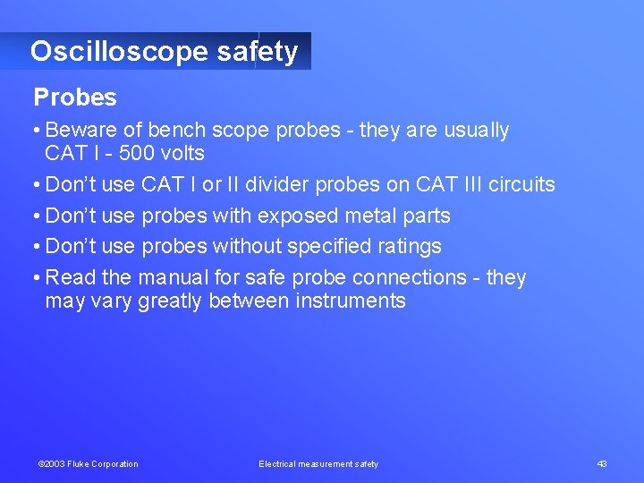 Oscilloscope safety Probes • Beware of bench scope probes - they are usually CAT