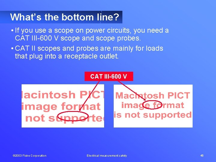 What’s the bottom line? • If you use a scope on power circuits, you
