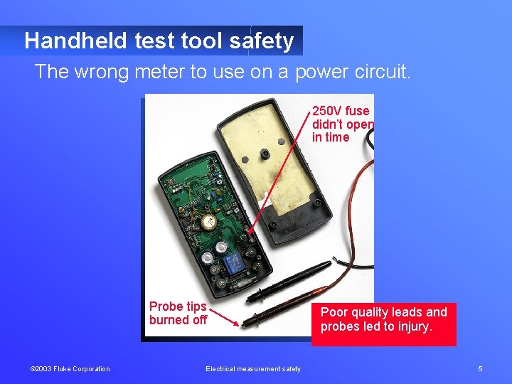 Handheld test tool safety The wrong meter to use on a power circuit. 250