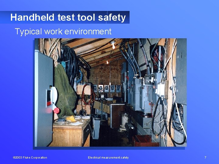 Handheld test tool safety Typical work environment © 2003 Fluke Corporation Electrical measurement safety