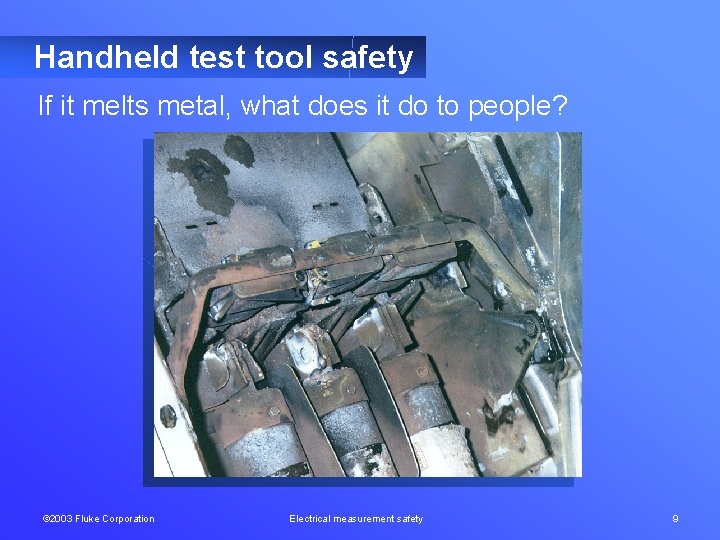 Handheld test tool safety If it melts metal, what does it do to people?