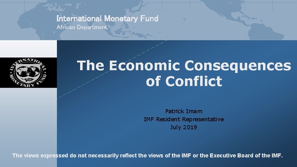 International Monetary Fund African Department The Economic Consequences of Conflict Patrick Imam IMF Resident