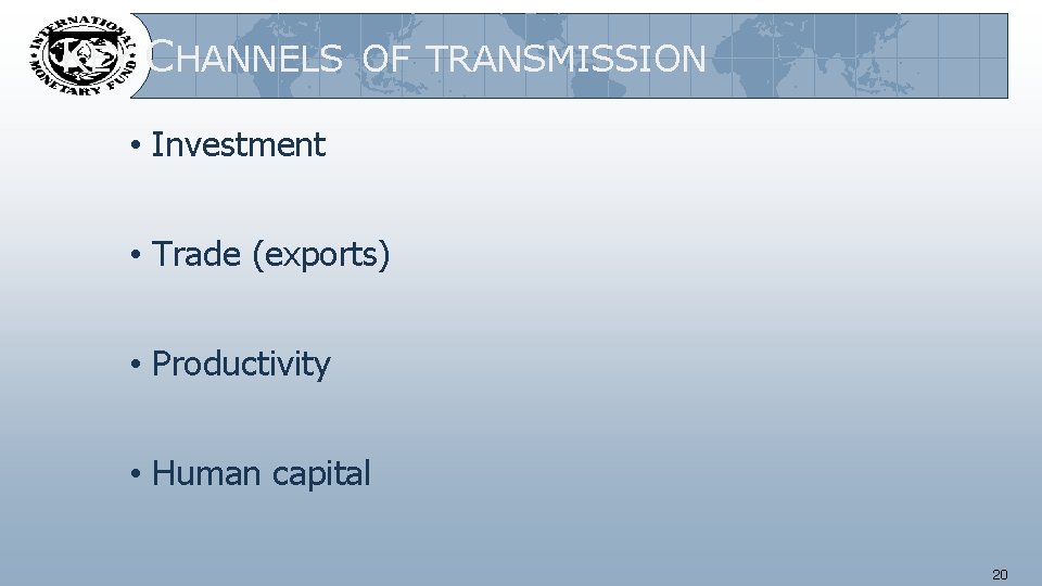 KEY CHANNELS OF TRANSMISSION • Investment • Trade (exports) • Productivity • Human capital