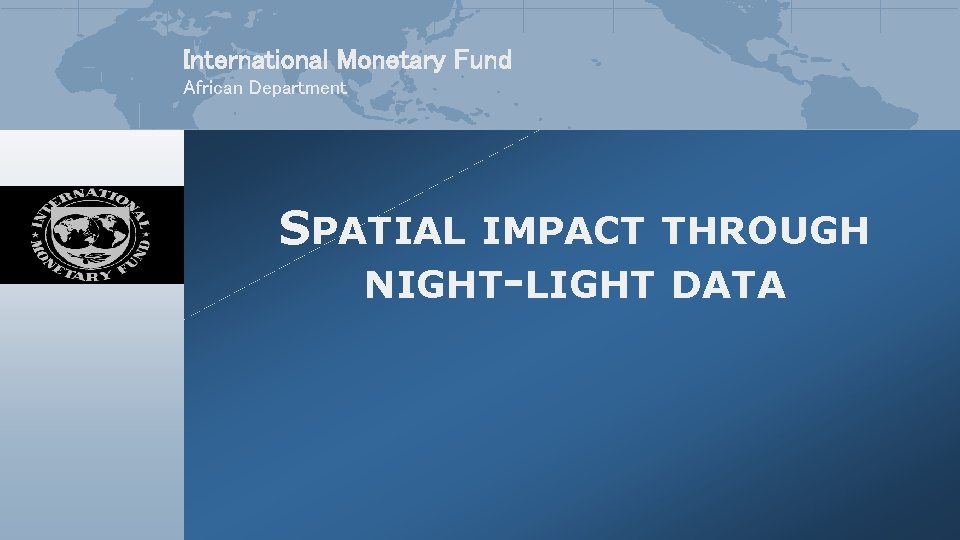 International Monetary Fund African Department SPATIAL IMPACT THROUGH NIGHT-LIGHT DATA 