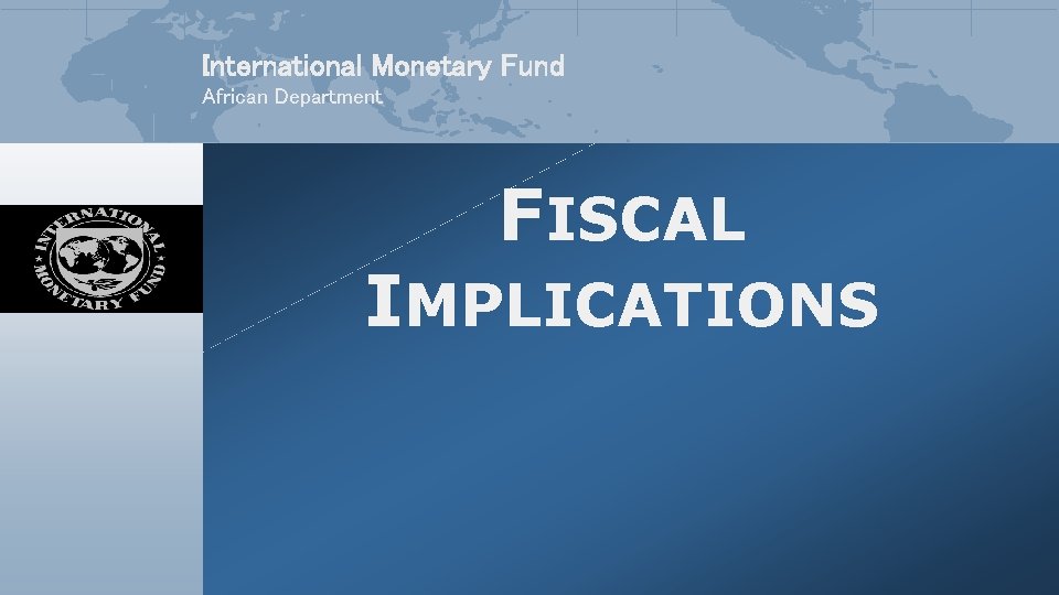 International Monetary Fund African Department FISCAL IMPLICATIONS 
