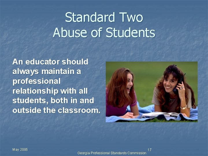 Standard Two Abuse of Students An educator should always maintain a professional relationship with