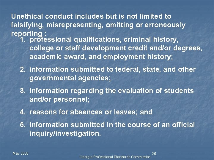 Unethical conduct includes but is not limited to falsifying, misrepresenting, omitting or erroneously reporting