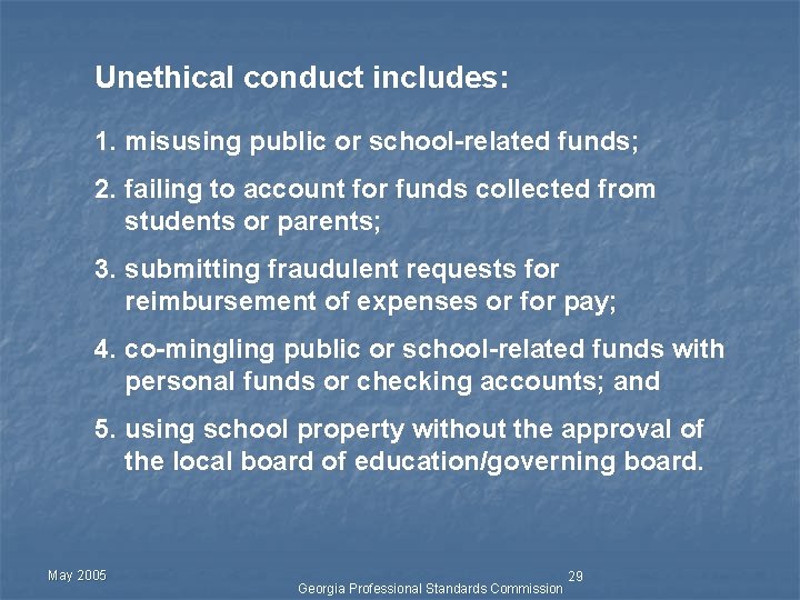 Unethical conduct includes: 1. misusing public or school-related funds; 2. failing to account for