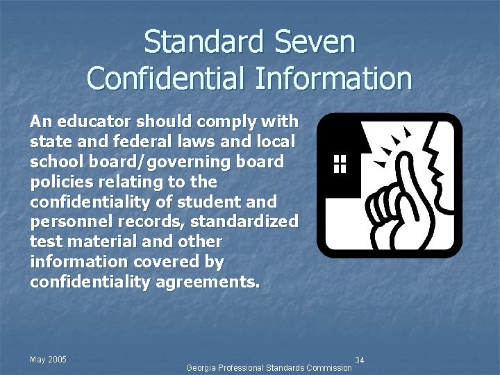 Standard Seven Confidential Information An educator should comply with state and federal laws and