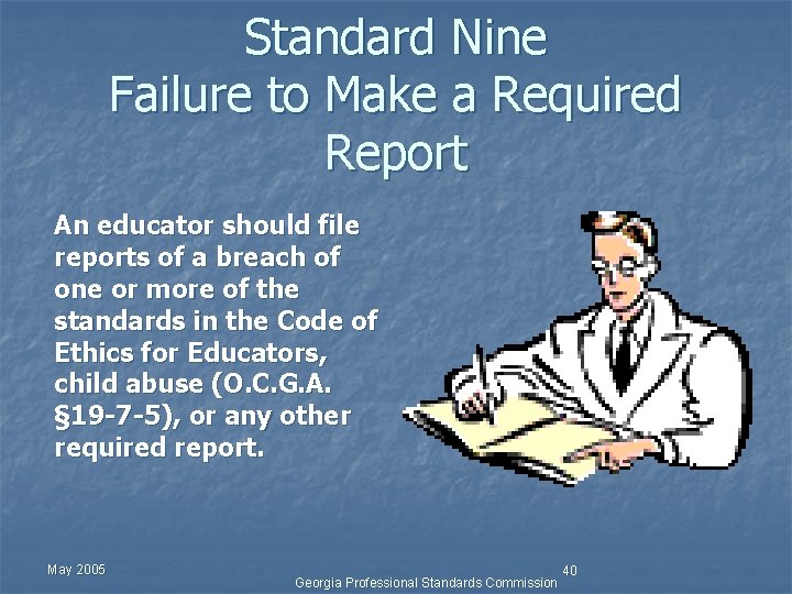 Standard Nine Failure to Make a Required Report An educator should file reports of