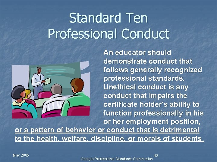 Standard Ten Professional Conduct An educator should demonstrate conduct that follows generally recognized professional