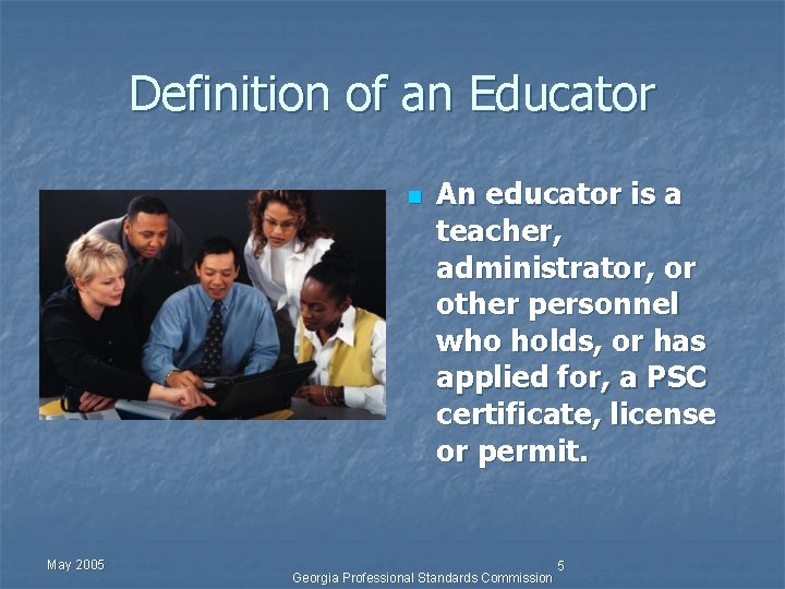 Definition of an Educator n May 2005 An educator is a teacher, administrator, or