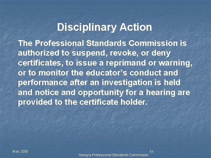 Disciplinary Action The Professional Standards Commission is authorized to suspend, revoke, or deny certificates,