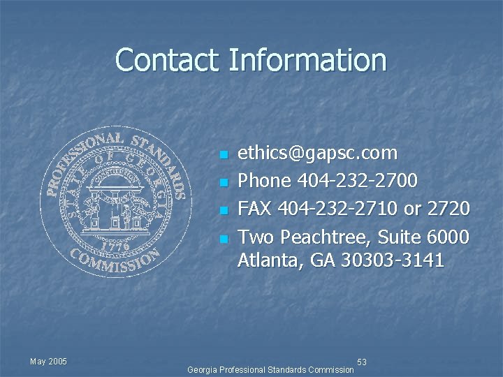 Contact Information n n May 2005 ethics@gapsc. com Phone 404 -232 -2700 FAX 404