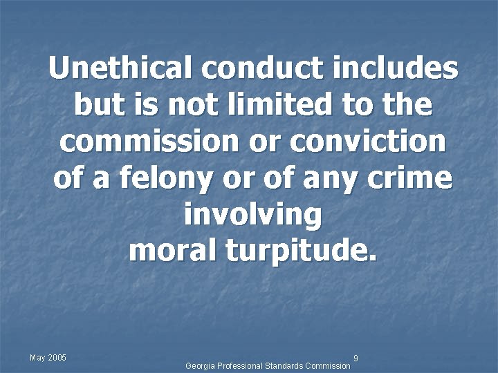 Unethical conduct includes but is not limited to the commission or conviction of a