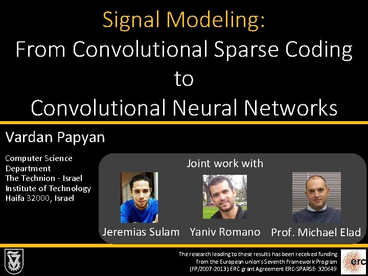 Signal Modeling: From Convolutional Sparse Coding to Convolutional Neural Networks Vardan Papyan Computer Science