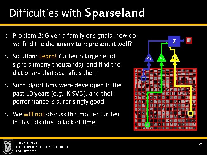 Difficulties with Sparseland o Problem 2: Given a family of signals, how do we