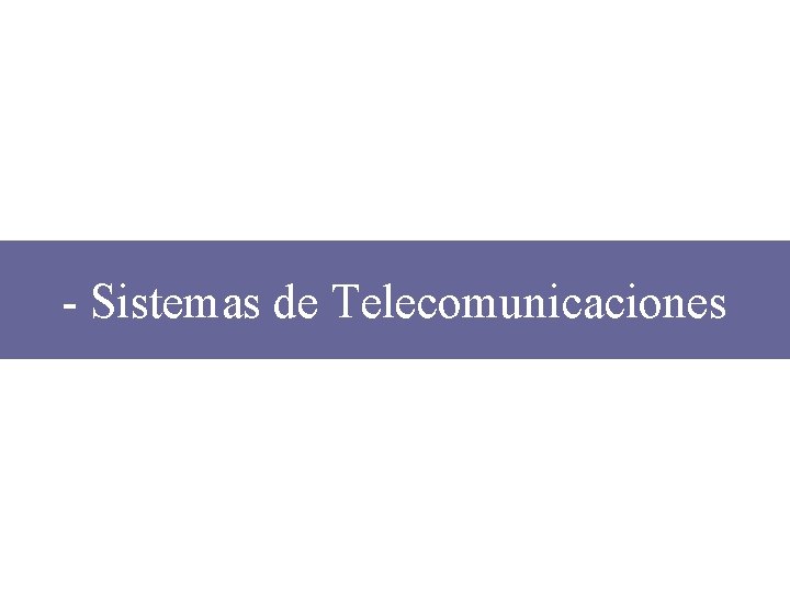 - Sistemas de Telecomunicaciones 